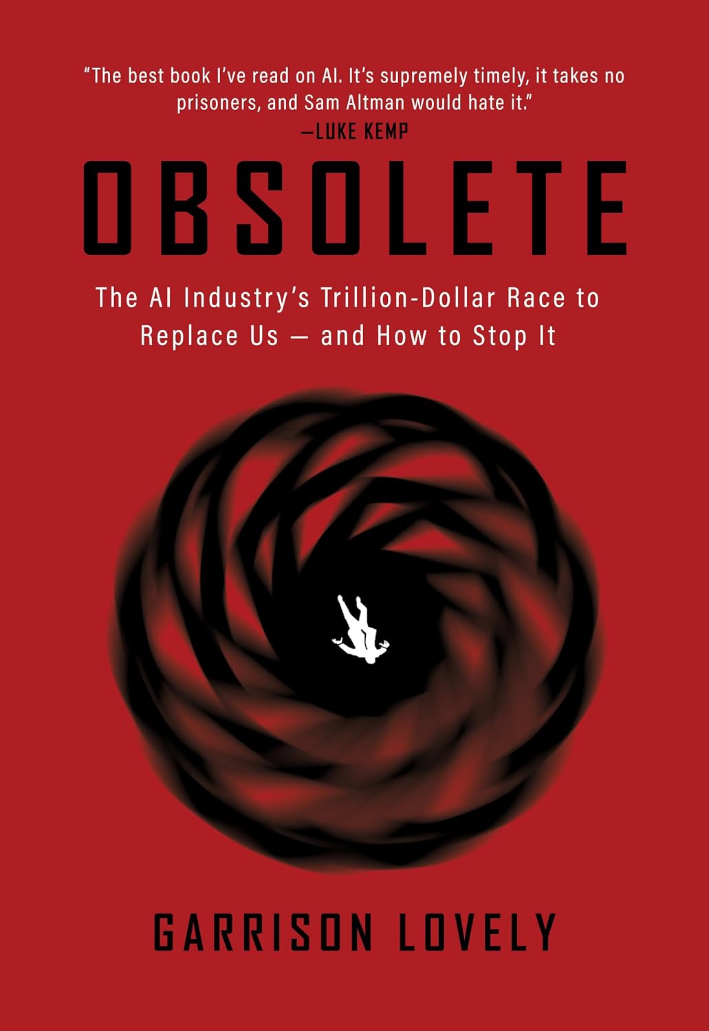 Obsolete: The AI Industry’s Trillion Dollar Race to Replace Us―and How to Stop It