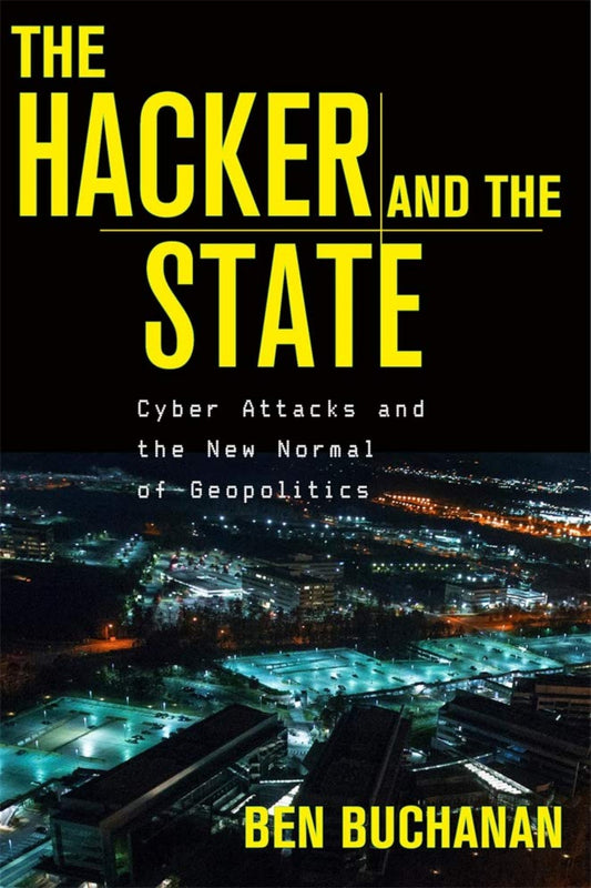 The Hacker and the State: Cyber Attacks and the New Normal of Geopolitics