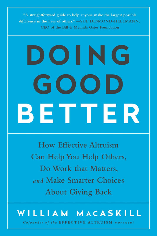 Doing Good Better: How Effective Altruism Can Help You Make a Difference