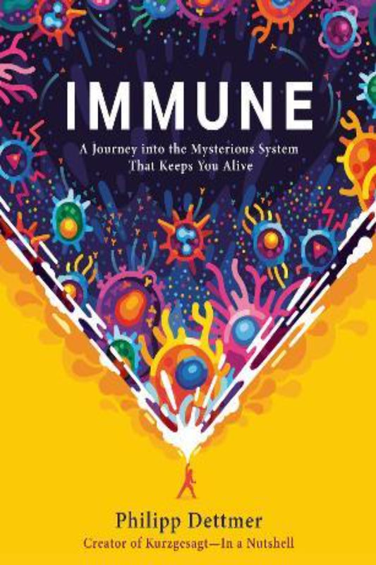 Immune: a Journey into the Mysterious System that Keeps You Alive