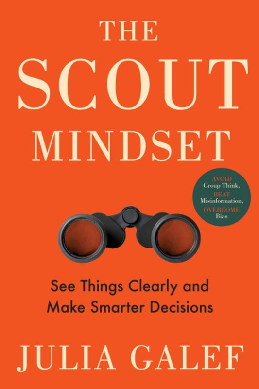 The Scout Mindset: Why Some People See Things Clearly and Others Don't